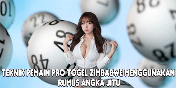 Teknik Pemain Pro Togel Zimbabwe Menggunakan Rumus Angka Jitu