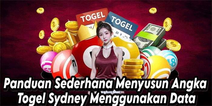 Panduan Sederhana Menyusun Angka Togel Sydney Menggunakan Data