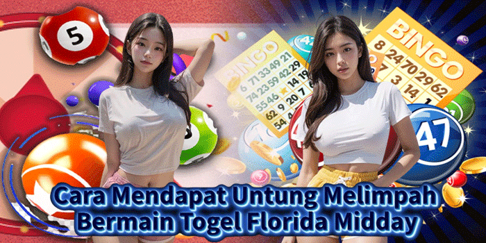 Cara Mendapat Untung Melimpah Bermain Togel Florida Midday