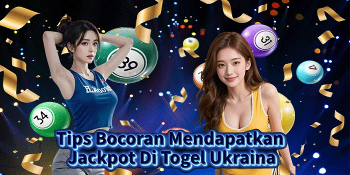 Tips Bocoran Mendapatkan Jackpot Di Togel Ukraina