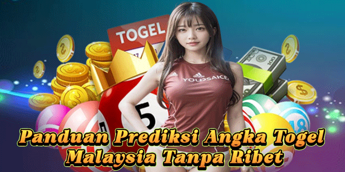 Panduan Prediksi Angka Togel Malaysia Tanpa Ribet