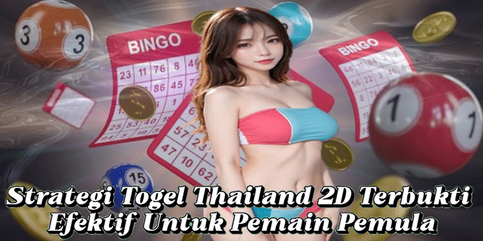Strategi Togel Thailand 2D Terbukti Efektif Untuk Pemain Pemula
