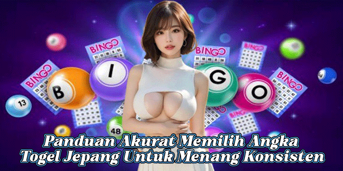 Panduan Akurat Memilih Angka Togel Jepang Untuk Menang Konsisten