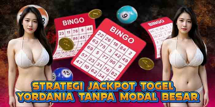 Strategi Jackpot Togel Yordania Tanpa Modal Besar