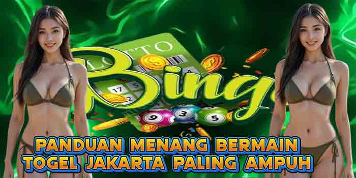 Panduan Menang Bermain Togel Jakarta Paling Ampuh