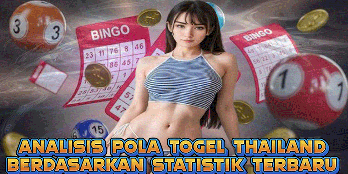 Analisis Pola Togel Thailand Berdasarkan Statistik Terbaru